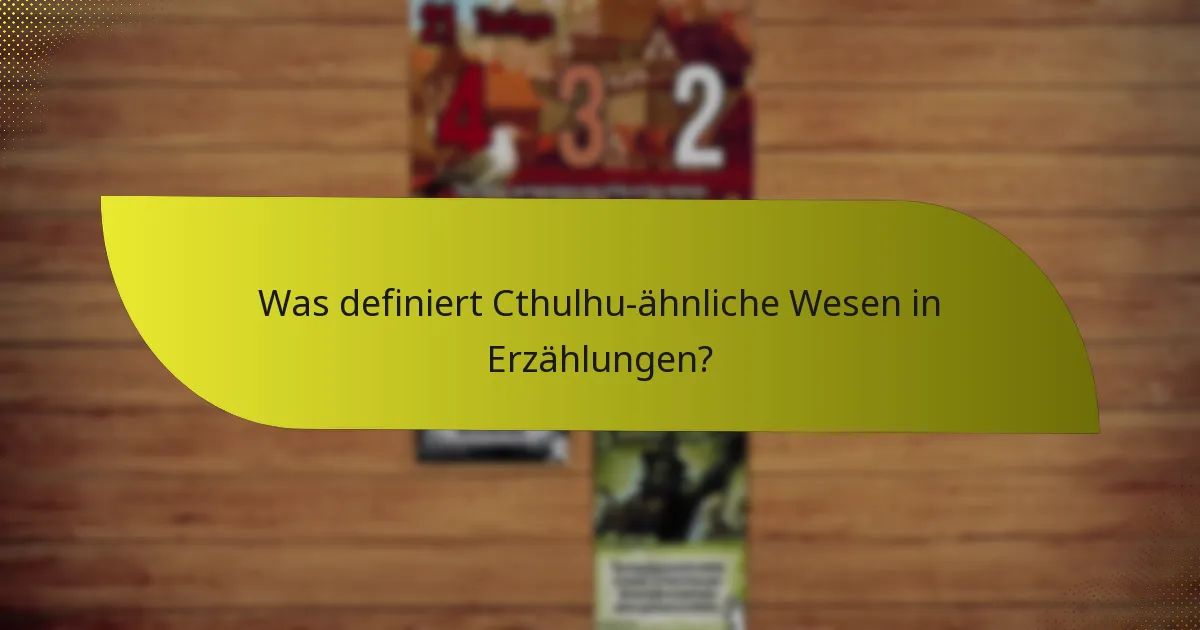 Was definiert Cthulhu-ähnliche Wesen in Erzählungen?