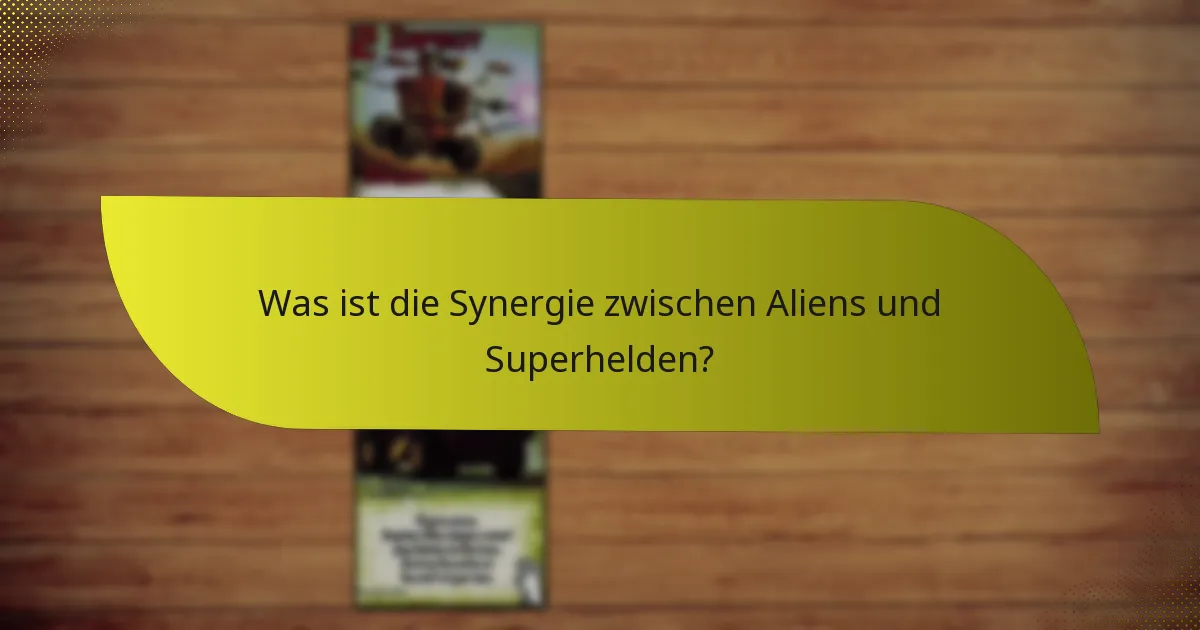 Wie können Aliens und Superhelden taktisch kombiniert werden?