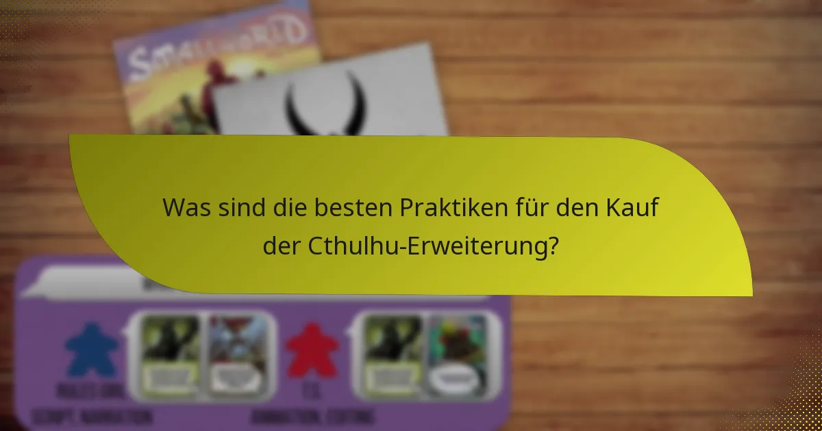 Was sind die besten Praktiken für den Kauf der Cthulhu-Erweiterung?