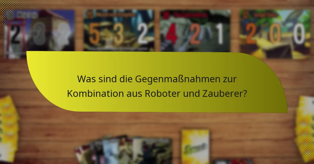 Was sind die Gegenmaßnahmen zur Kombination aus Roboter und Zauberer?