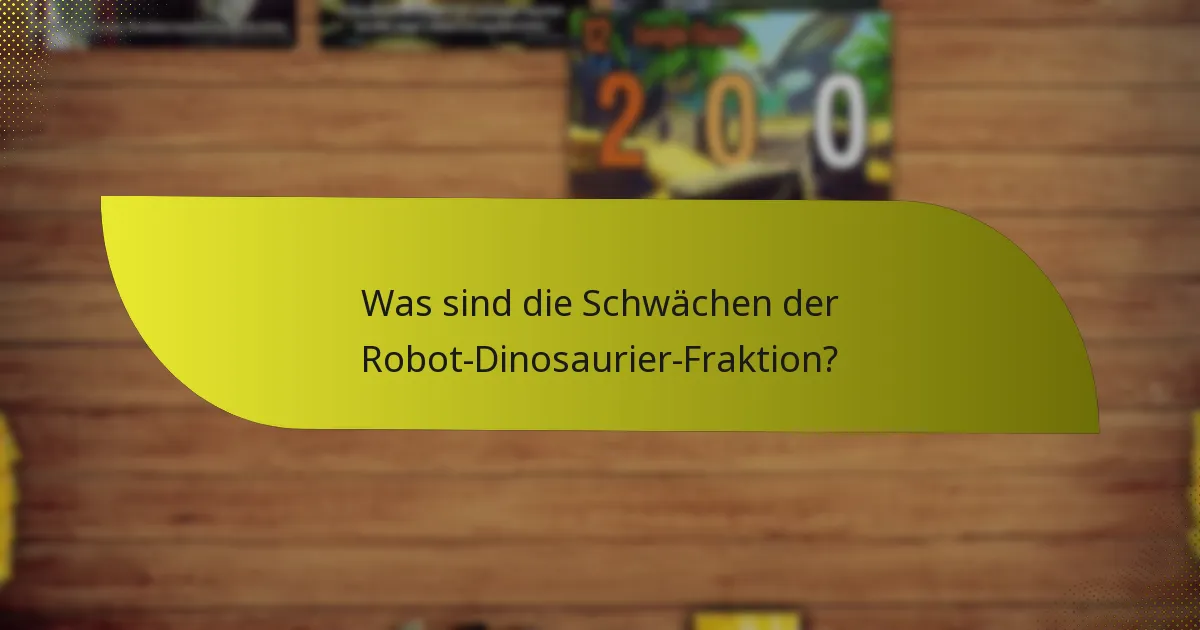 Was sind die Schwächen der Robot-Dinosaurier-Fraktion?