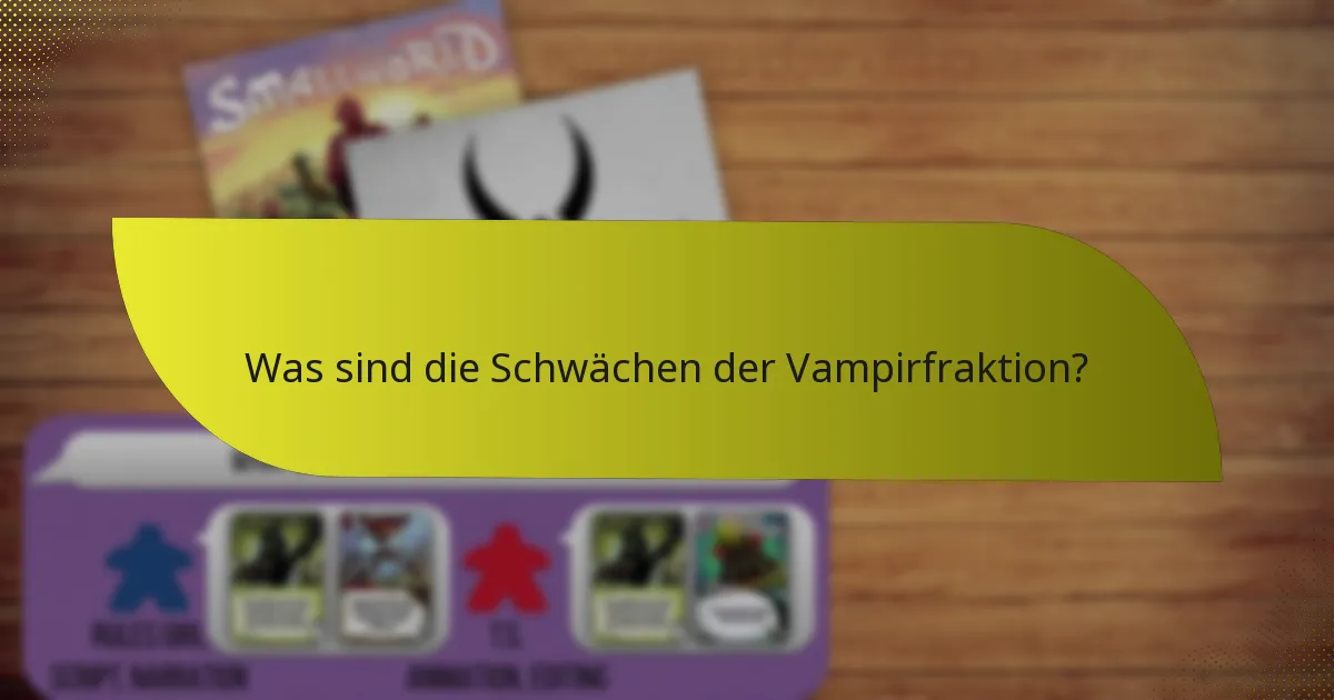 Was sind die Schwächen der Vampirfraktion?