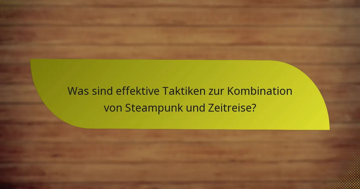 Was sind effektive Taktiken zur Kombination von Steampunk und Zeitreise?