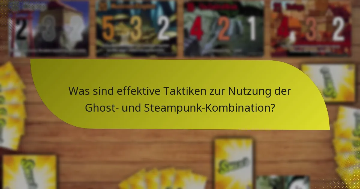 Was sind effektive Taktiken zur Nutzung der Ghost- und Steampunk-Kombination?