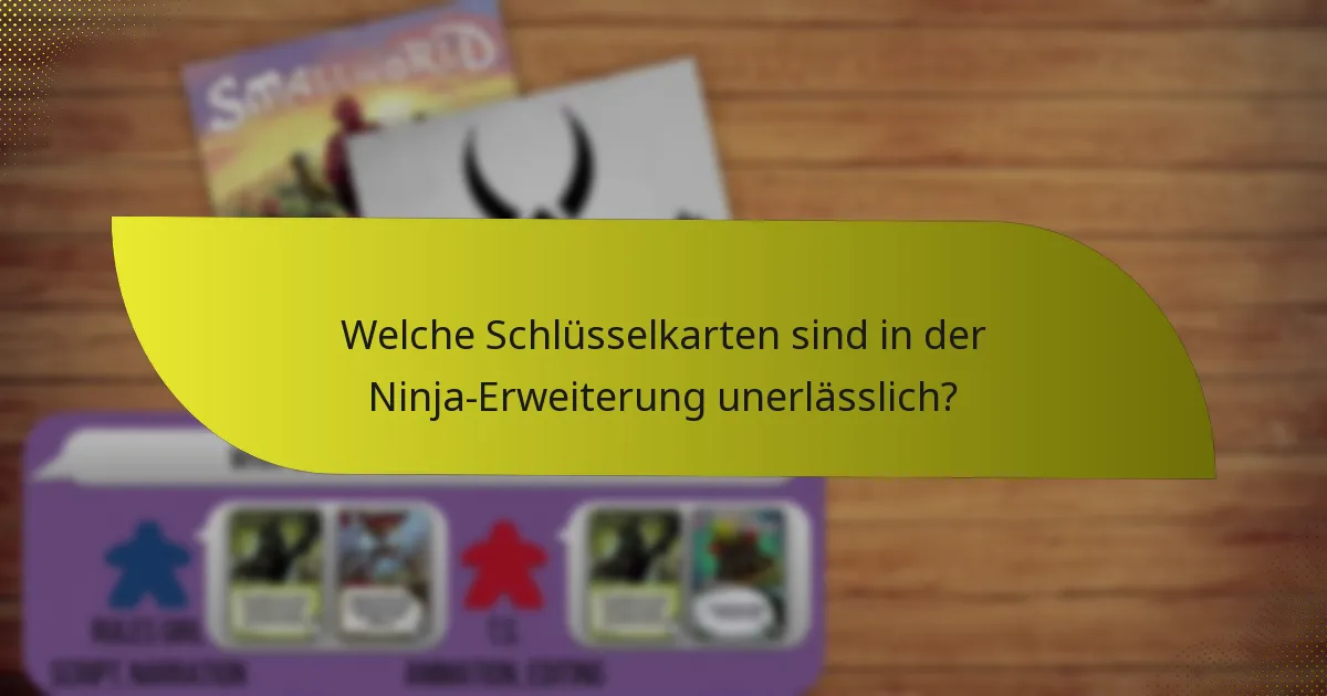 Welche Schlüsselkarten sind in der Ninja-Erweiterung unerlässlich?