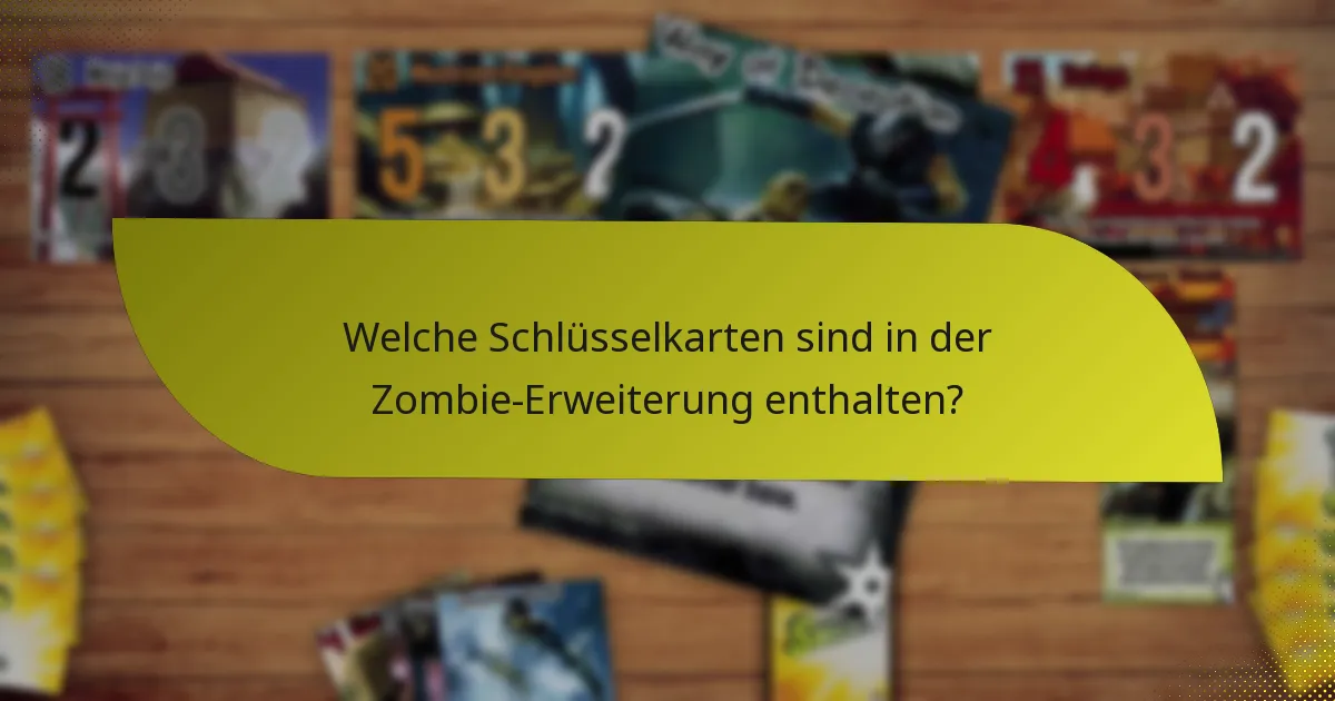 Welche Schlüsselkarten sind in der Zombie-Erweiterung enthalten?