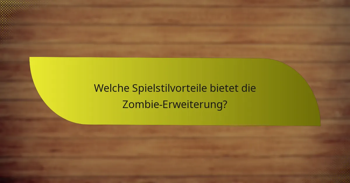 Wie können die Spieler die Zombie-Erweiterung effektiv nutzen?