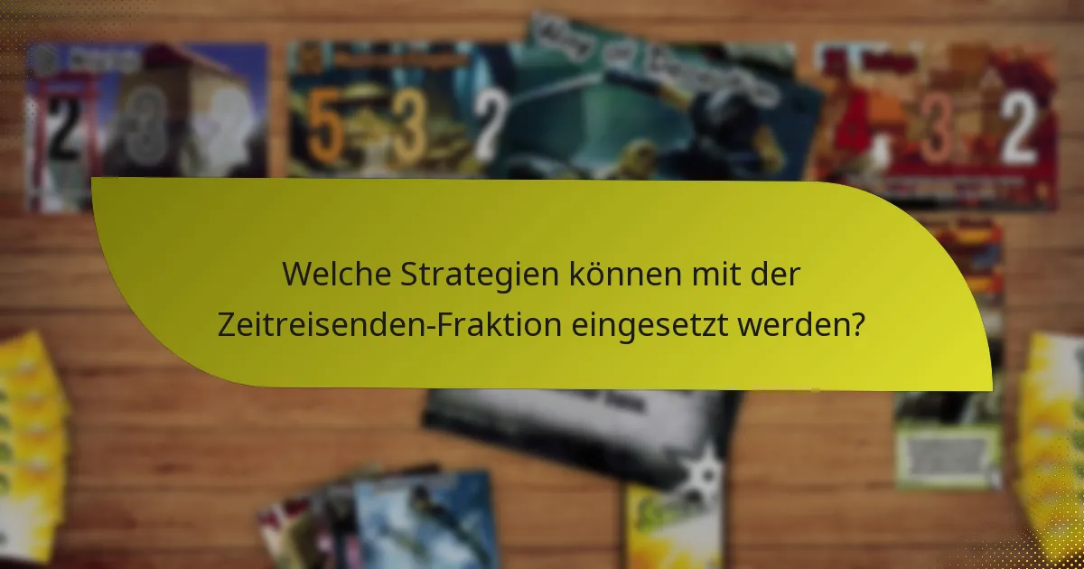 Welche Strategien können mit der Zeitreisenden-Fraktion eingesetzt werden?