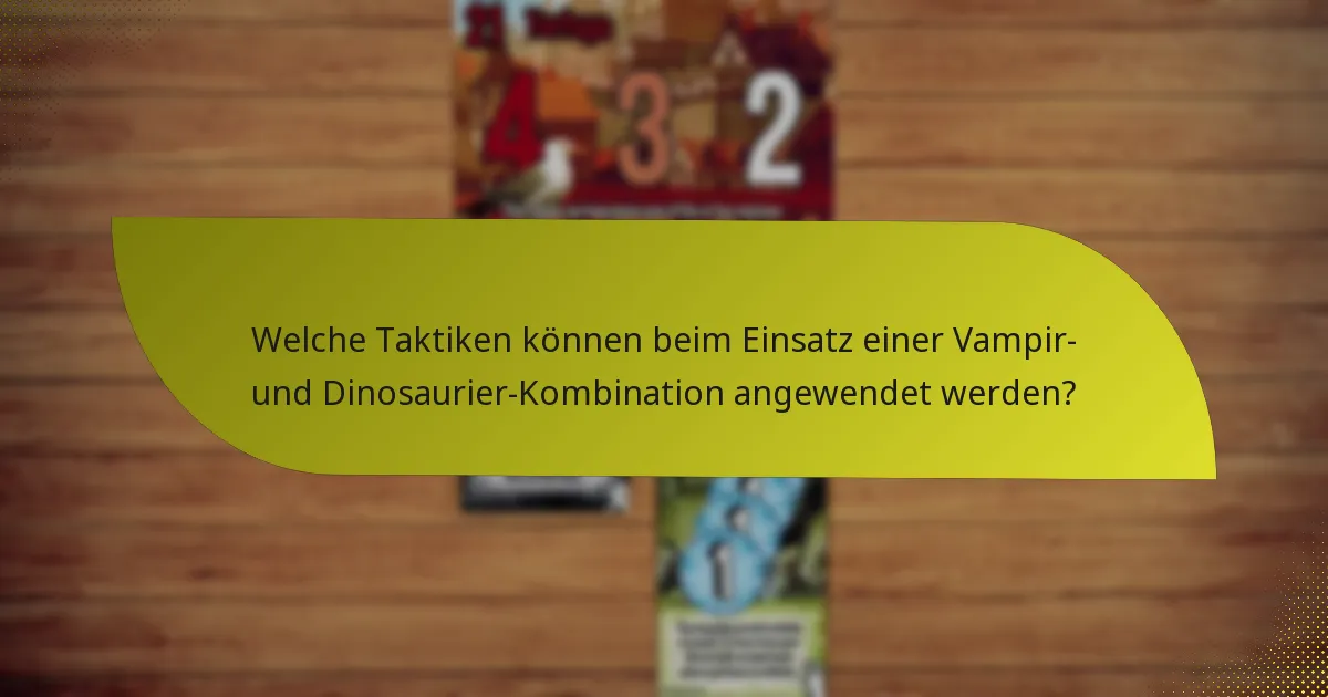 Welche Taktiken können beim Einsatz einer Vampir- und Dinosaurier-Kombination angewendet werden?