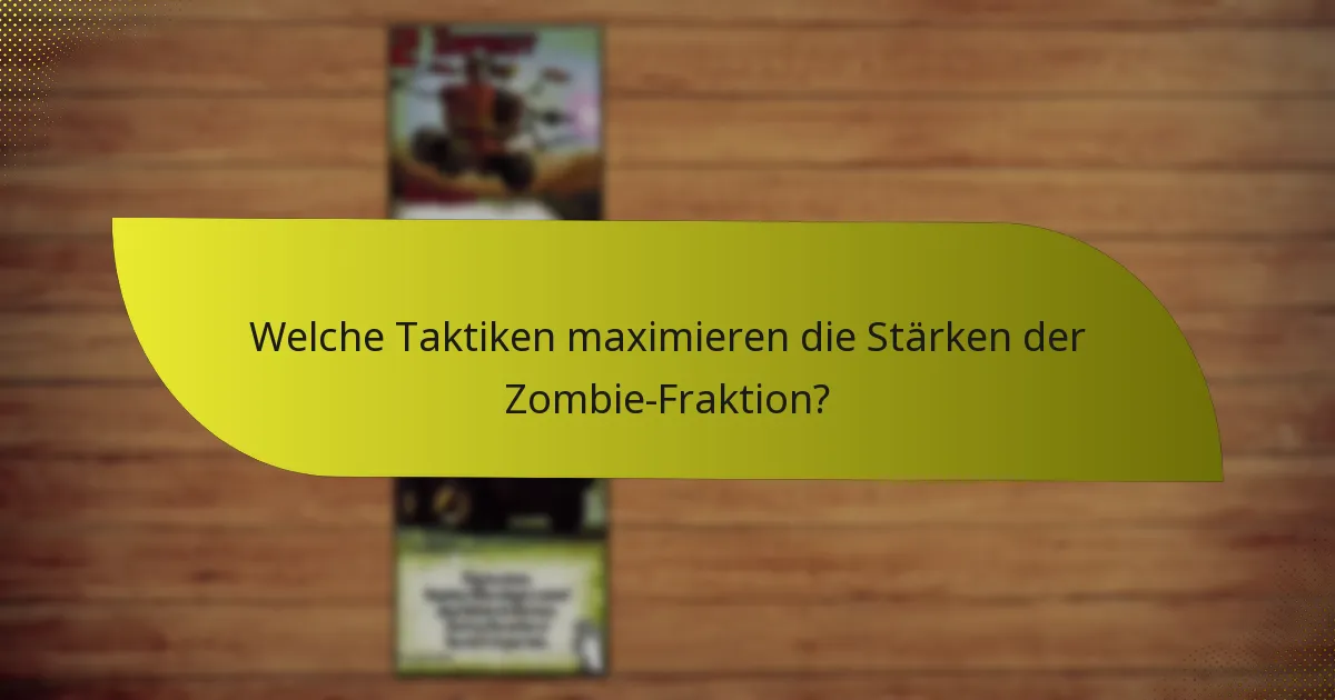 Welche Taktiken maximieren die Stärken der Zombie-Fraktion?