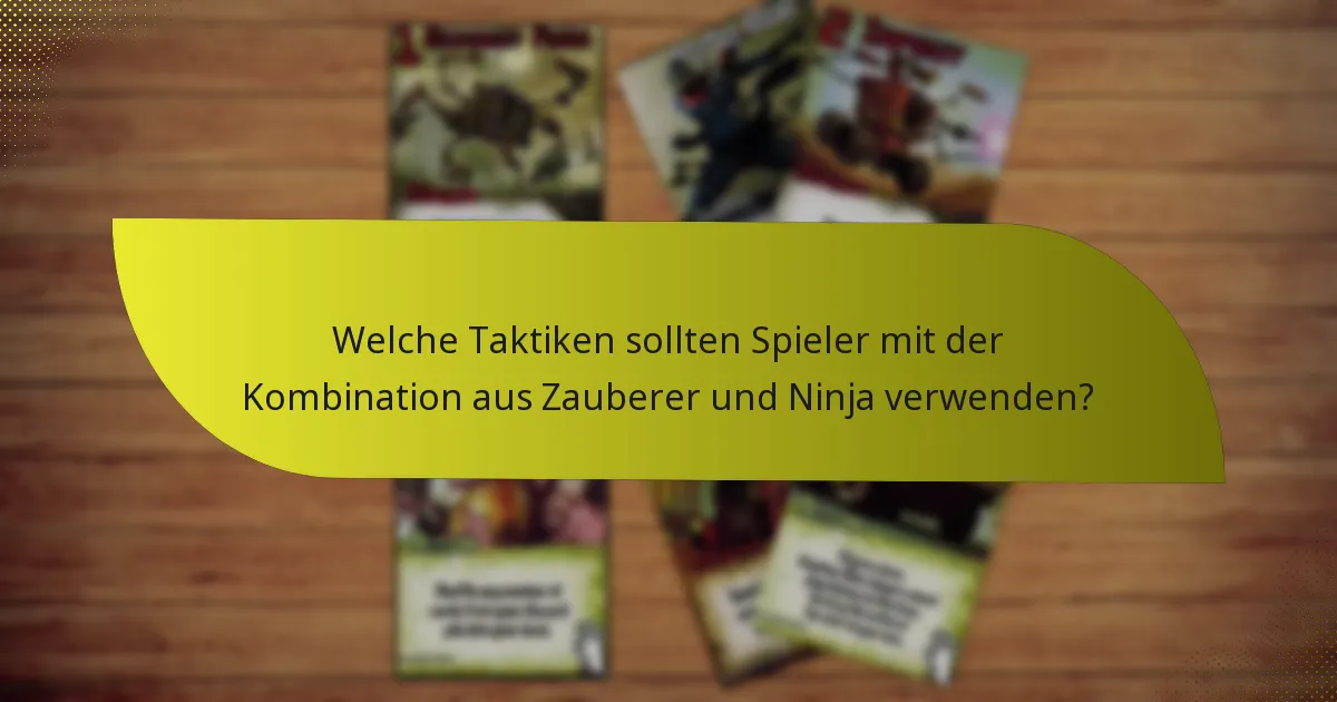 Welche Charakterfähigkeiten sind in der Kombination aus Zauberer und Ninja am effektivsten?