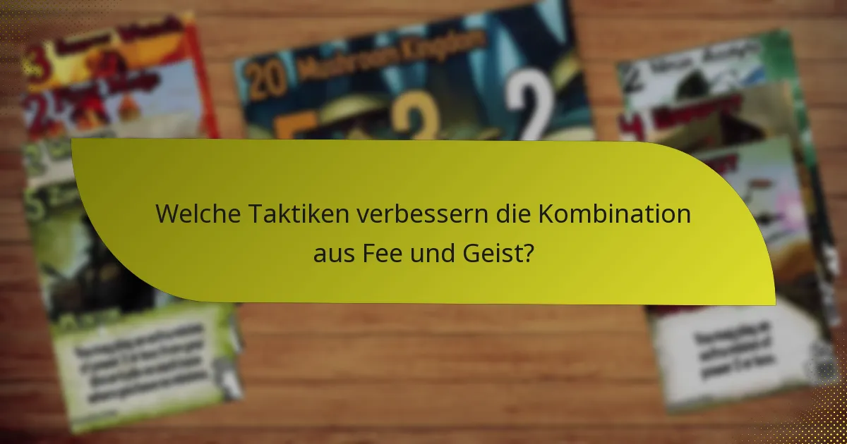 Welche Taktiken verbessern die Kombination aus Fee und Geist?