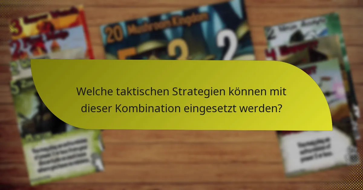 Welche taktischen Strategien können mit dieser Kombination eingesetzt werden?