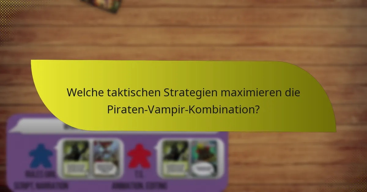 Welche taktischen Strategien maximieren die Piraten-Vampir-Kombination?