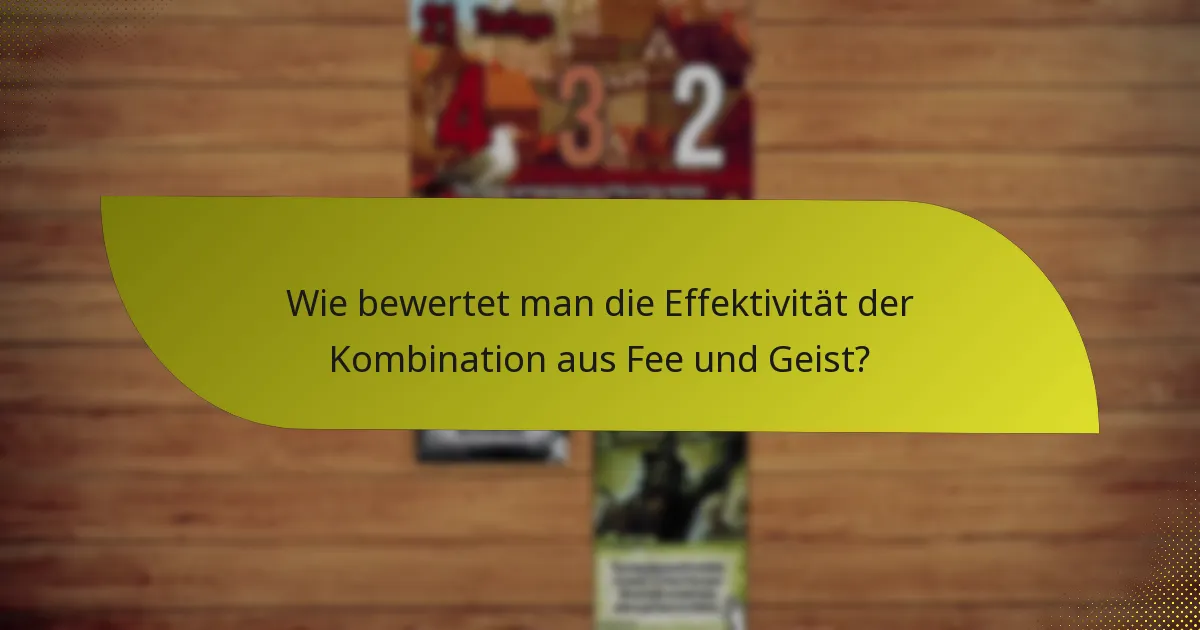 Wie bewertet man die Effektivität der Kombination aus Fee und Geist?