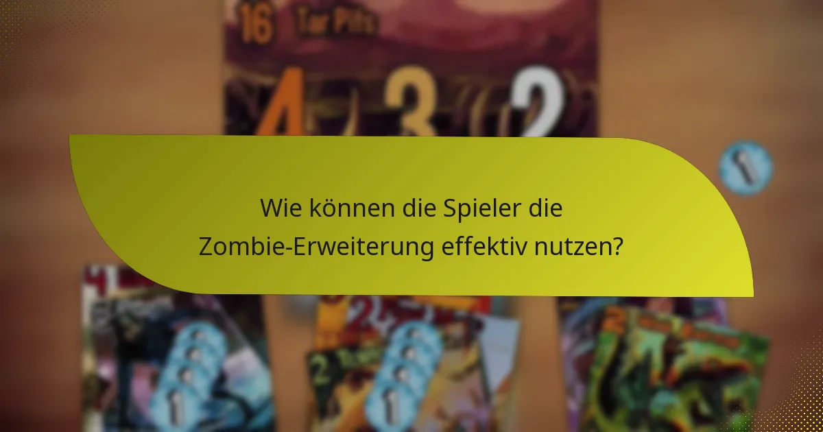 Wie können die Spieler die Zombie-Erweiterung effektiv nutzen?