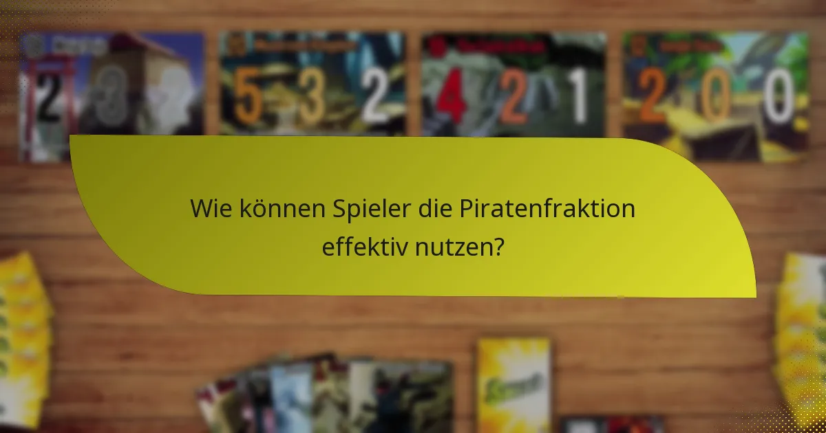Wie können Spieler die Piratenfraktion effektiv nutzen?
