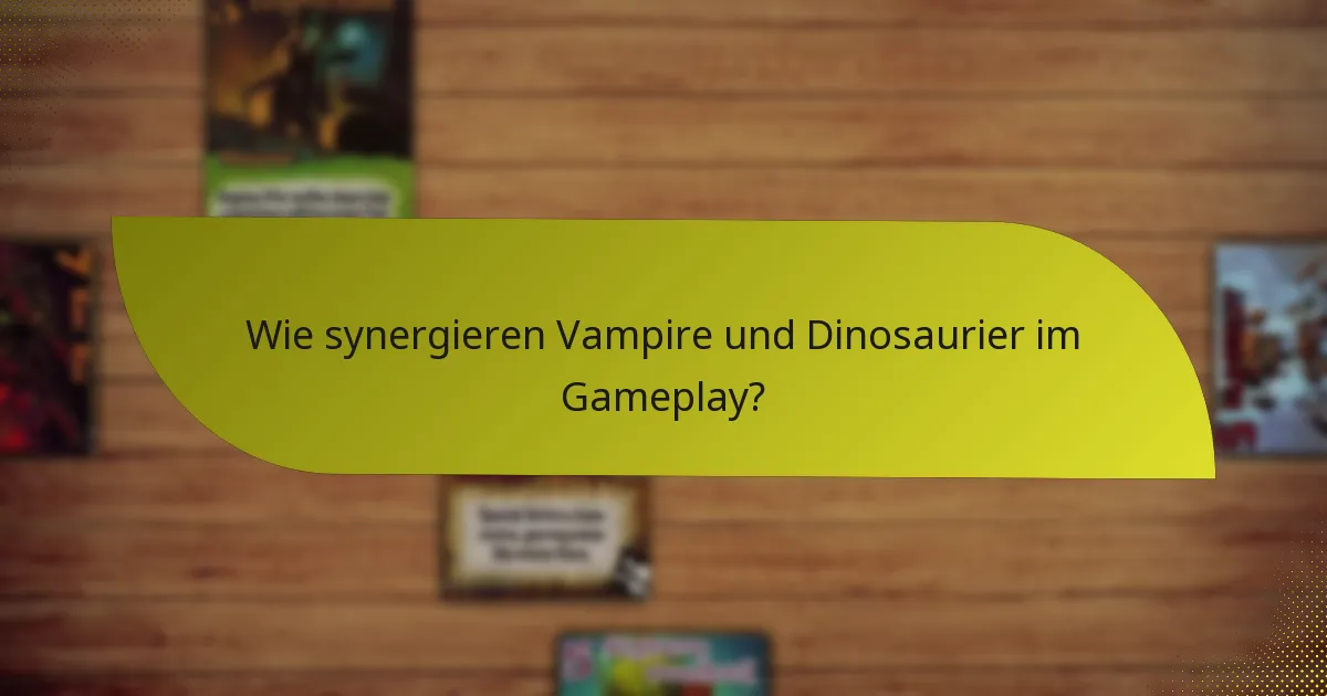 Wie synergieren Vampire und Dinosaurier im Gameplay?
